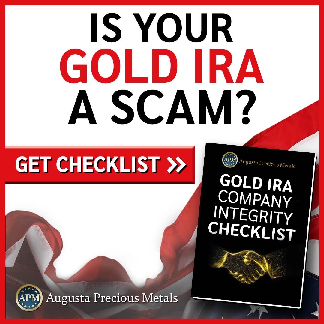 Is your Gold IRA a scam? Get Augusta Precious Metals' free Gold IRA Company Integrity Checklist.
